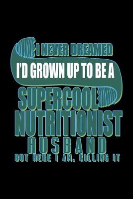 Book cover for I never dreamed I'd grown up to be a supercool nutritionist husband but here I am, killing it