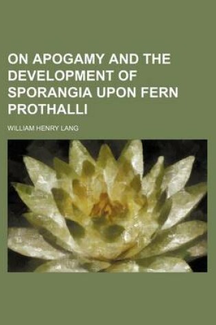 Cover of On Apogamy and the Development of Sporangia Upon Fern Prothalli