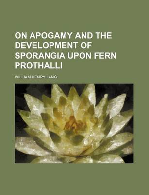 Book cover for On Apogamy and the Development of Sporangia Upon Fern Prothalli