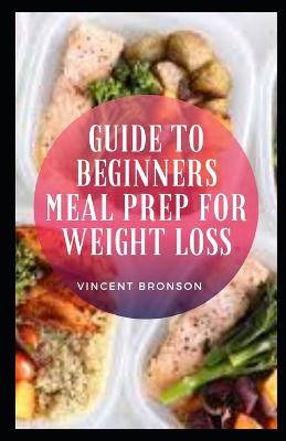 Book cover for Guide to Beginners Meal Prep For Weight Loss