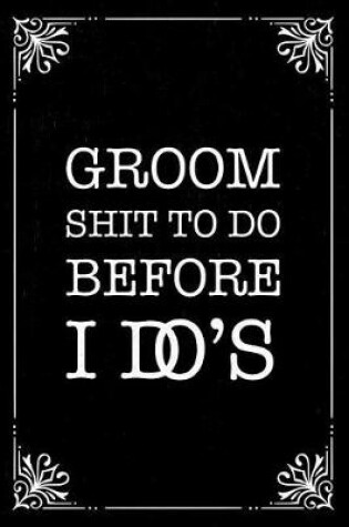 Cover of Groom Shit to Do Before I Do's