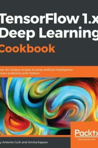 Cover of TensorFlow 1.x Deep Learning Cookbook