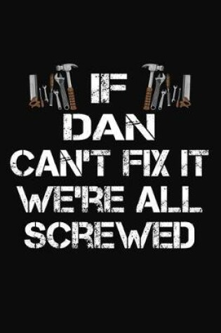 Cover of If Dan Can't Fix It We're All Screwed