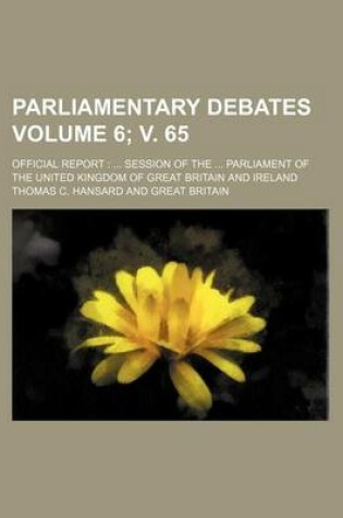 Cover of Parliamentary Debates Volume 6; V. 65; Official Report