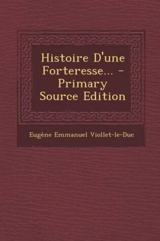 Cover of Histoire D'Une Forteresse... - Primary Source Edition