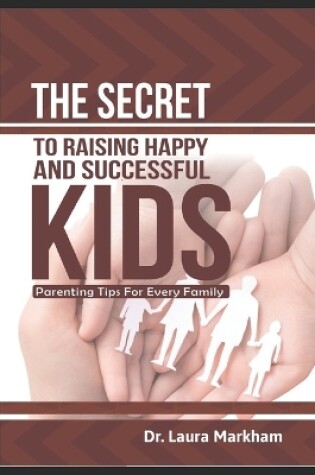 Cover of The Secret to Raising Happy and Successful Kids