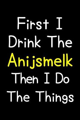 Book cover for First I Drink The Anijsmelk Then I Do The Things