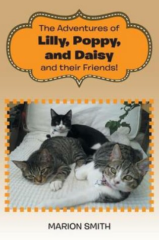 Cover of The Adventures of Lilly, Poppy, and Daisy and their Friends!