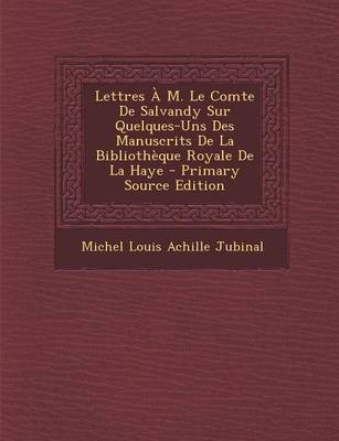 Cover of Lettres A M. Le Comte de Salvandy Sur Quelques-Uns Des Manuscrits de La Bibliotheque Royale de La Haye - Primary Source Edition