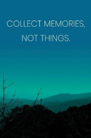 Cover of Inspirational Quote Notebook - 'Collect Memories, Not Things.' - Inspirational Journal to Write in - Inspirational Quote Diary