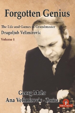 Cover of Forgotten Genius - The Life and Games of Grandmaster Dragoljub Velimirovic