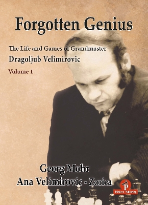 Book cover for Forgotten Genius - The Life and Games of Grandmaster Dragoljub Velimirovic