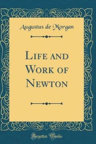 Cover of Life and Work of Newton (Classic Reprint)