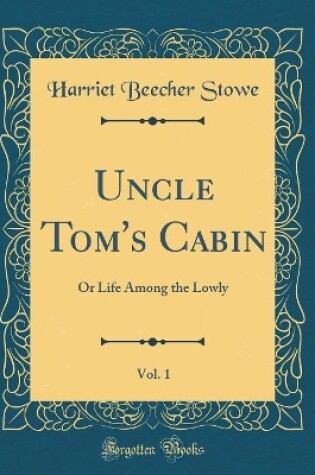 Cover of Uncle Tom's Cabin, Vol. 1