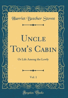 Book cover for Uncle Tom's Cabin, Vol. 1