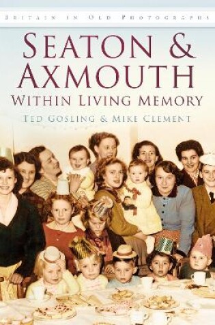 Cover of Seaton & Axmouth: Within Living Memory