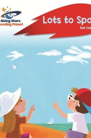 Cover of Reading Planet - Lots to Spot - Red A: Rocket Phonics