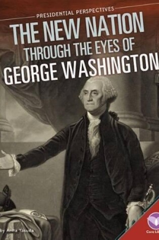 Cover of New Nation Through the Eyes of George Washington