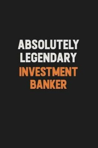 Cover of Absolutely Legendary Investment banker