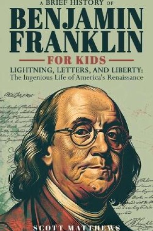 Cover of A Brief History of Ben Franklin for Kids - Lightning, Letters, and Liberty