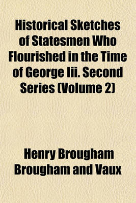 Book cover for Historical Sketches of Statesmen Who Flourished in the Time of George III. Second Series (Volume 2)