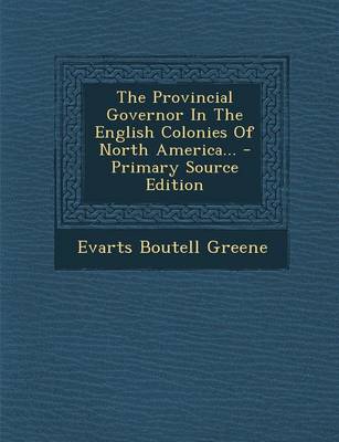 Book cover for The Provincial Governor in the English Colonies of North America...