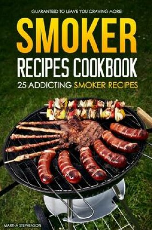 Cover of Smoker Recipes Cookbook - 25 Addicting Smoker Recipes