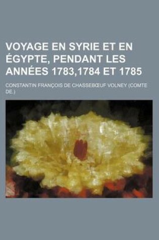 Cover of Voyage En Syrie Et En Egypte, Pendant Les Annees 1783,1784 Et 1785