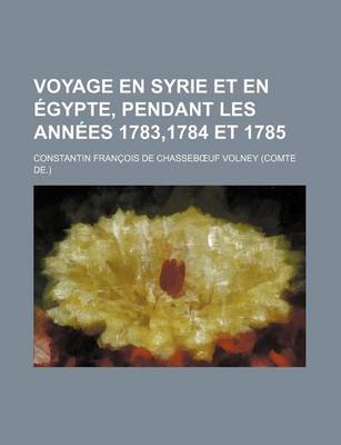 Book cover for Voyage En Syrie Et En Egypte, Pendant Les Annees 1783,1784 Et 1785