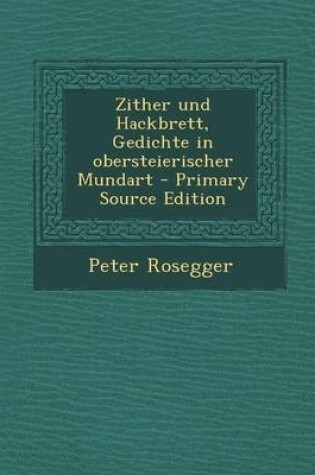 Cover of Zither Und Hackbrett, Gedichte in Obersteierischer Mundart - Primary Source Edition