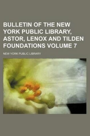 Cover of Bulletin of the New York Public Library, Astor, Lenox and Tilden Foundations Volume 7