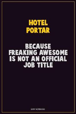 Book cover for Hotel Portar, Because Freaking Awesome Is Not An Official Job Title