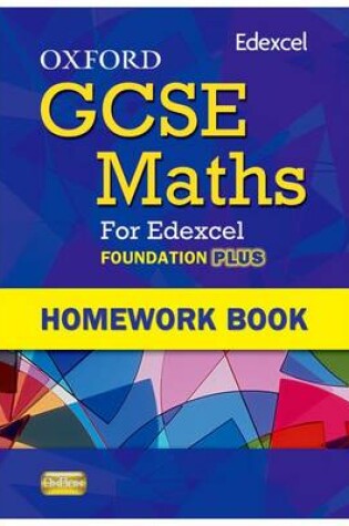 Cover of Oxford GCSE Maths for Edexcel: Homework Book Foundation Plus (C-E)