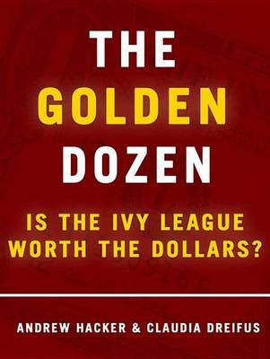 Book cover for The Golden Dozen: Is the Ivy League Worth the Dollars?
