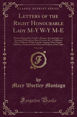 Book cover for Letters of the Right Honourable Lady M-Y W-Y M-E, Vol. 2 of 2