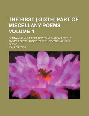 Book cover for The First [-Sixth] Part of Miscellany Poems Volume 4; Containing Variety of New Translations of the Ancient Poets Together with Several Original Poems