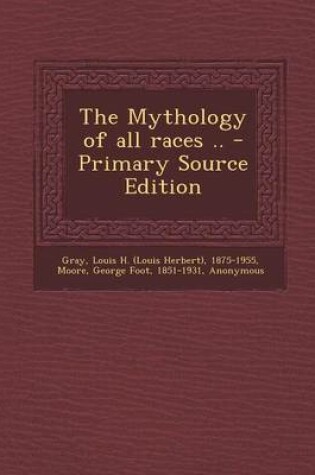 Cover of The Mythology of All Races .. - Primary Source Edition