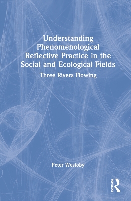 Book cover for Understanding Phenomenological Reflective Practice in the Social and Ecological Fields