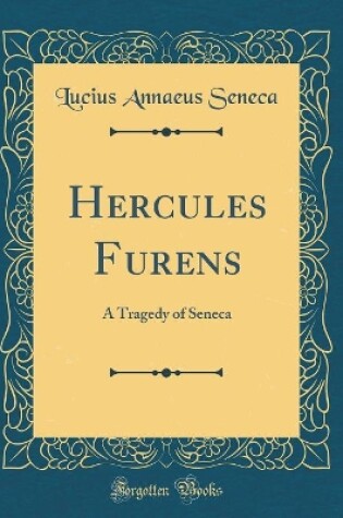 Cover of Hercules Furens: A Tragedy of Seneca (Classic Reprint)