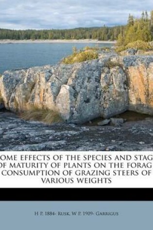 Cover of Some Effects of the Species and Stage of Maturity of Plants on the Forage Consumption of Grazing Steers of Various Weights