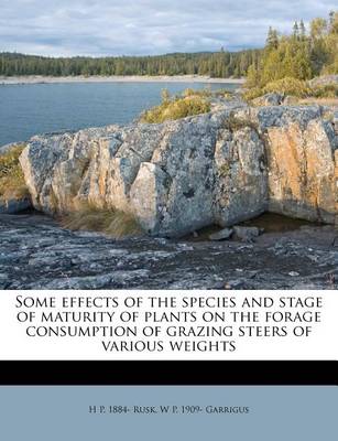 Book cover for Some Effects of the Species and Stage of Maturity of Plants on the Forage Consumption of Grazing Steers of Various Weights