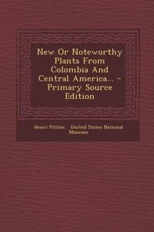 Cover of New or Noteworthy Plants from Colombia and Central America... - Primary Source Edition