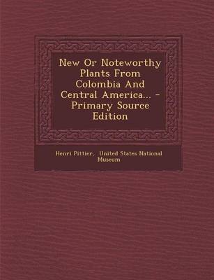 Book cover for New or Noteworthy Plants from Colombia and Central America... - Primary Source Edition