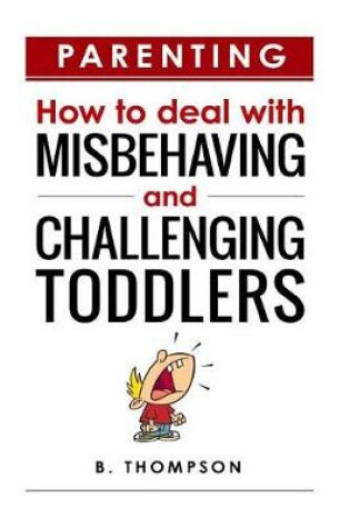 Cover of Parenting How to Deal with Misbehaving and Challenging Toddlers