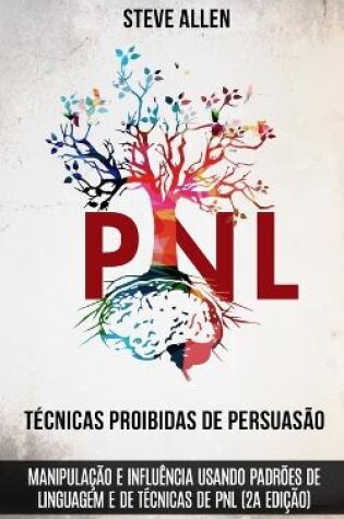 Cover of Técnicas proibidas de Persuasão, manipulação e influência usando padrões de linguagem e de técnicas de PNL (2a Edição)