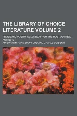 Cover of The Library of Choice Literature Volume 2; Prose and Poetry Selected from the Most Admired Authors