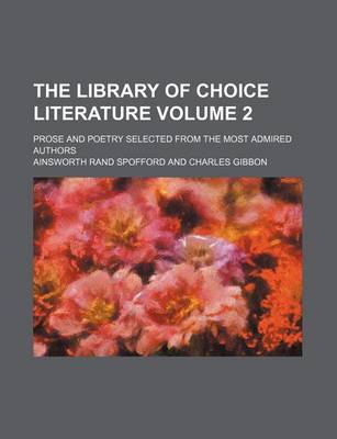 Book cover for The Library of Choice Literature Volume 2; Prose and Poetry Selected from the Most Admired Authors