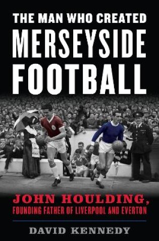 Cover of The Man Who Created Merseyside Football