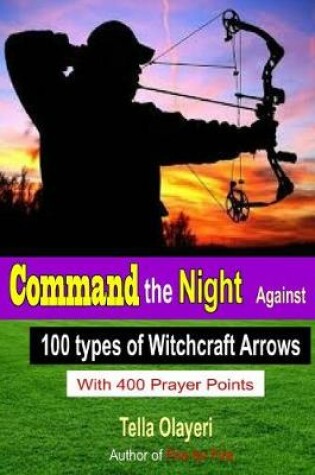 Cover of Command the Night Against 100 Types of Witchcraft Arrows