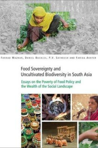 Cover of Food Sovereignty and Uncultivated Biodiversity in South Asia: Essays on the Poverty of Food Policy and the Wealth of the Social Landscape